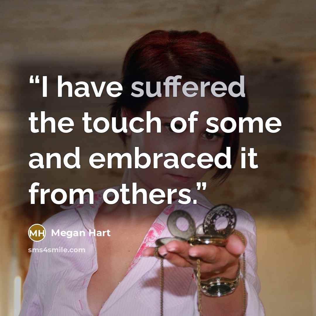 “I have suffered the touch of some and embraced it from others.” quote by Megan Hart