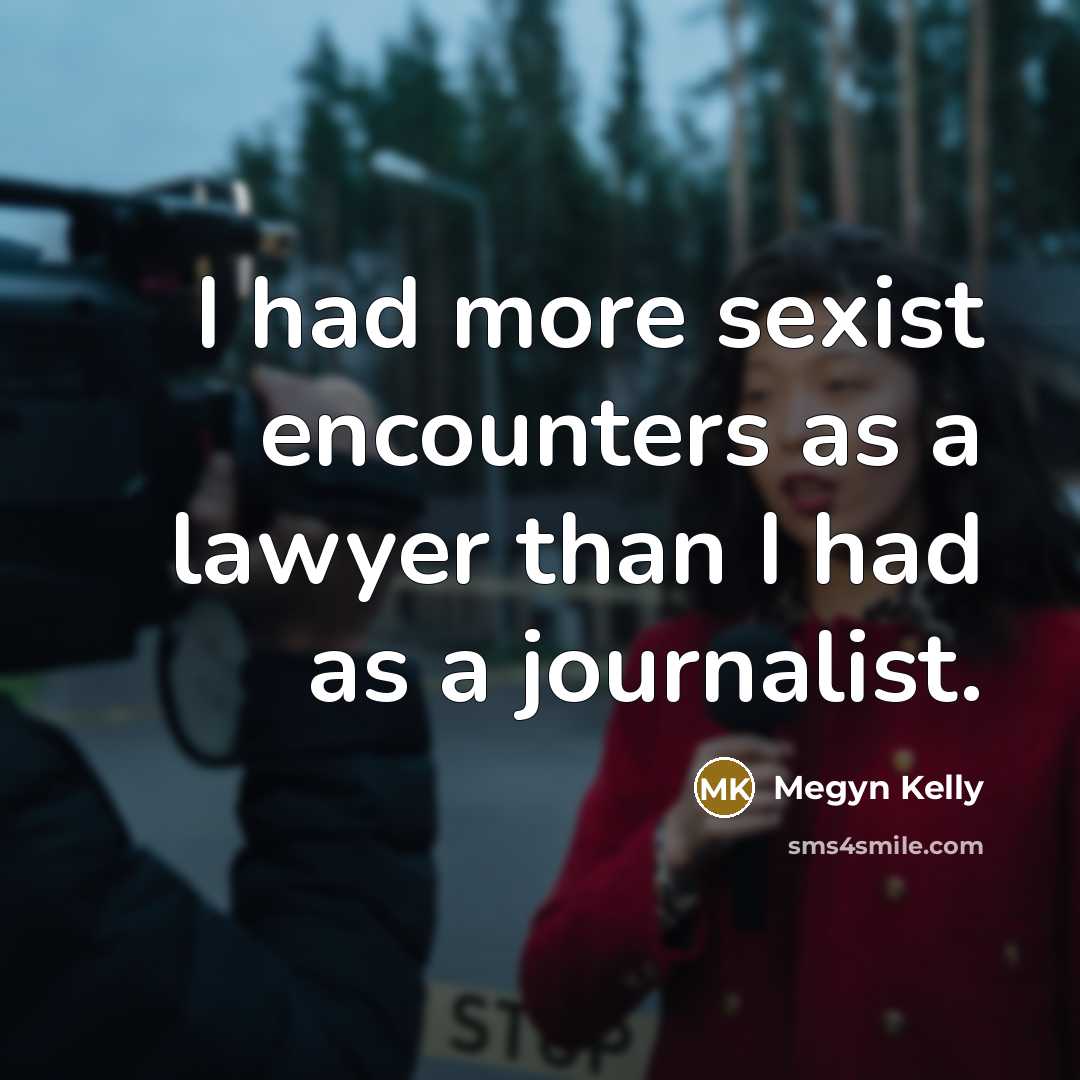 “I had more sexist encounters as a lawyer than I…” quote by Megyn Kelly