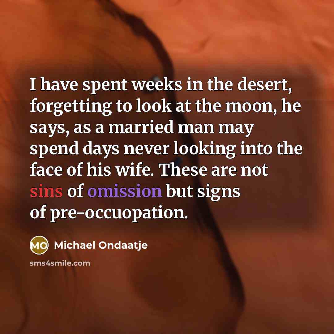 “I have spent weeks in the desert, forgetting to look…” quote by Michael Ondaatje