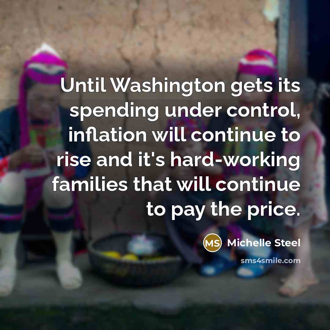 “Until Washington gets its spending under control, inflation will continue…” quote by Michelle Steel