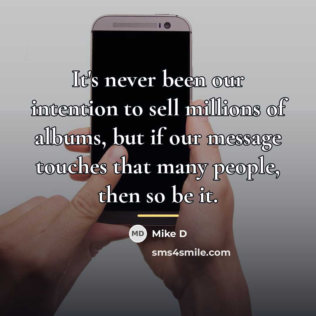 “It's never been our intention to sell millions of albums,…” quote by Mike D