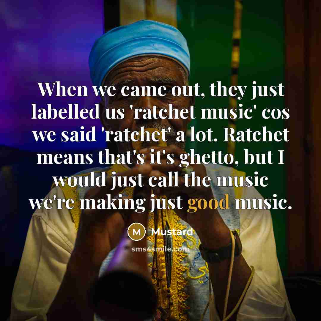 “When we came out, they just labelled us 'ratchet music'…” quote by Mustard