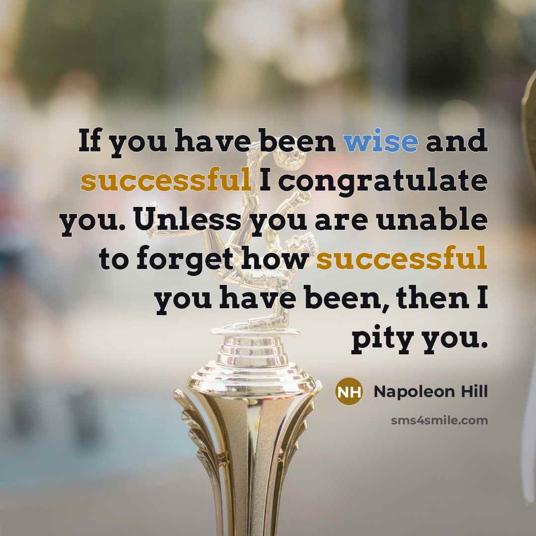 “If you have been wise and successful I congratulate you.…” quote by Napoleon Hill