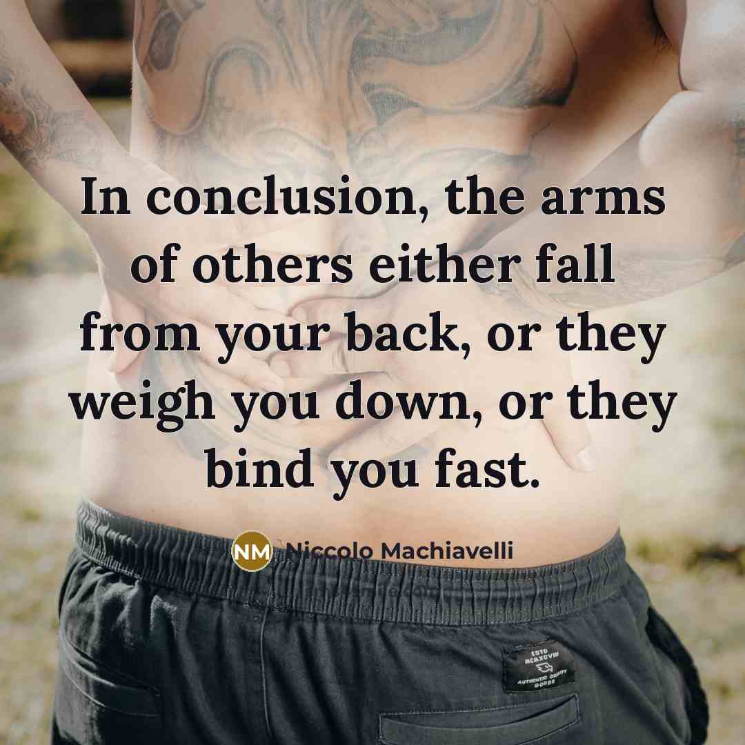“In conclusion, the arms of others either fall from your…” quote by Niccolo Machiavelli