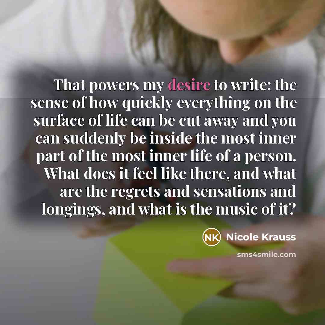 “That powers my desire to write: the sense of how…” quote by Nicole Krauss