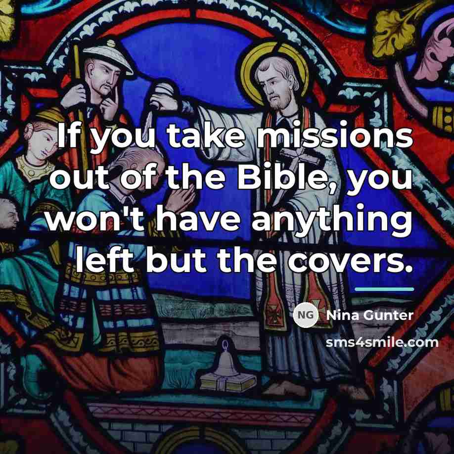 “If you take missions out of the Bible, you won't…” quote by Nina Gunter