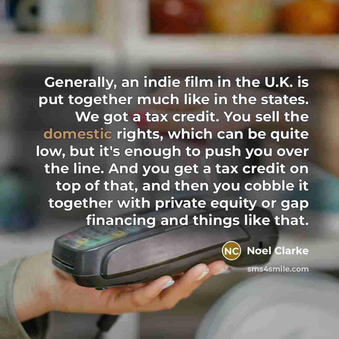“Generally, an indie film in the U.K. is put together…” quote by Noel Clarke