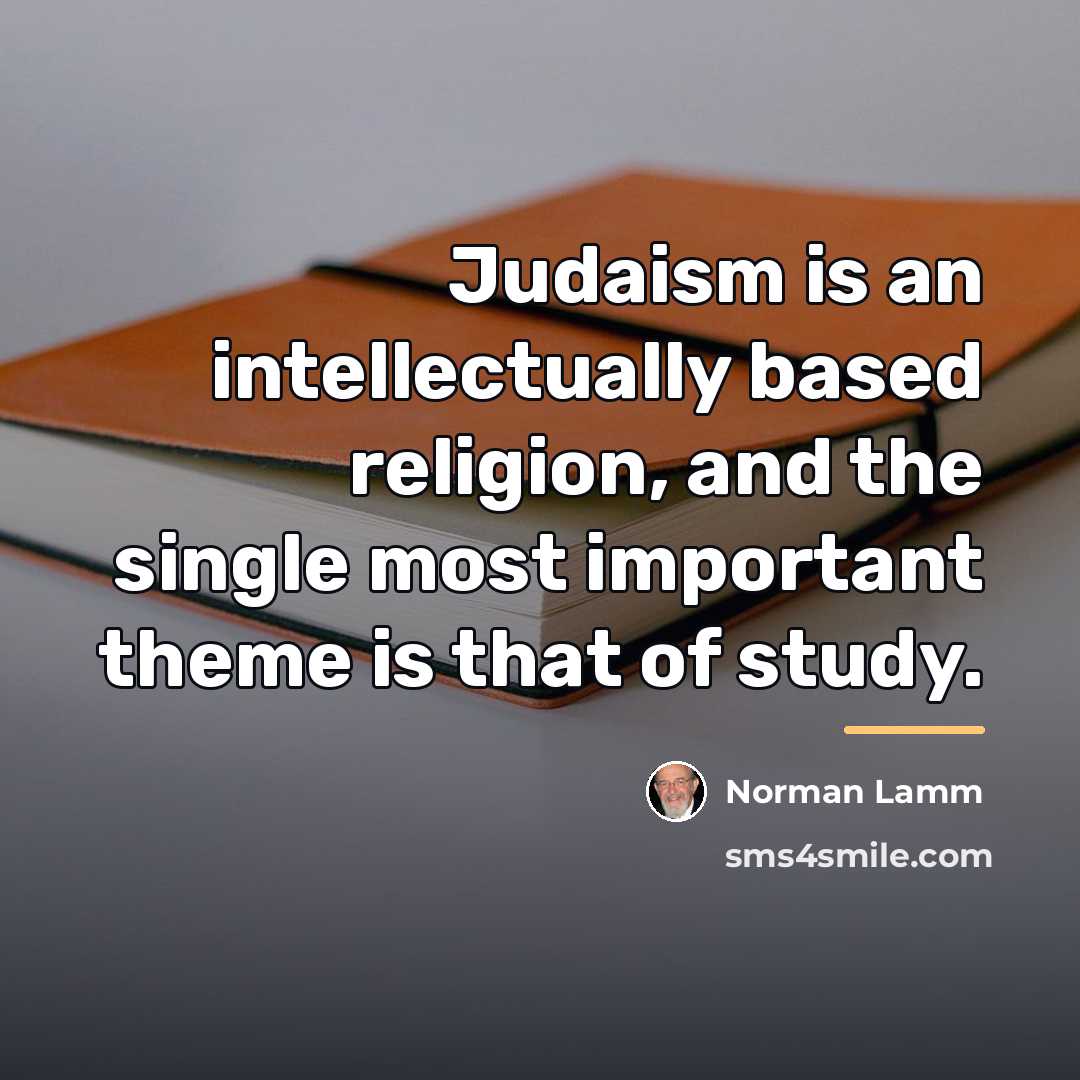 “Judaism is an intellectually based religion, and the single most…” quote by Norman Lamm
