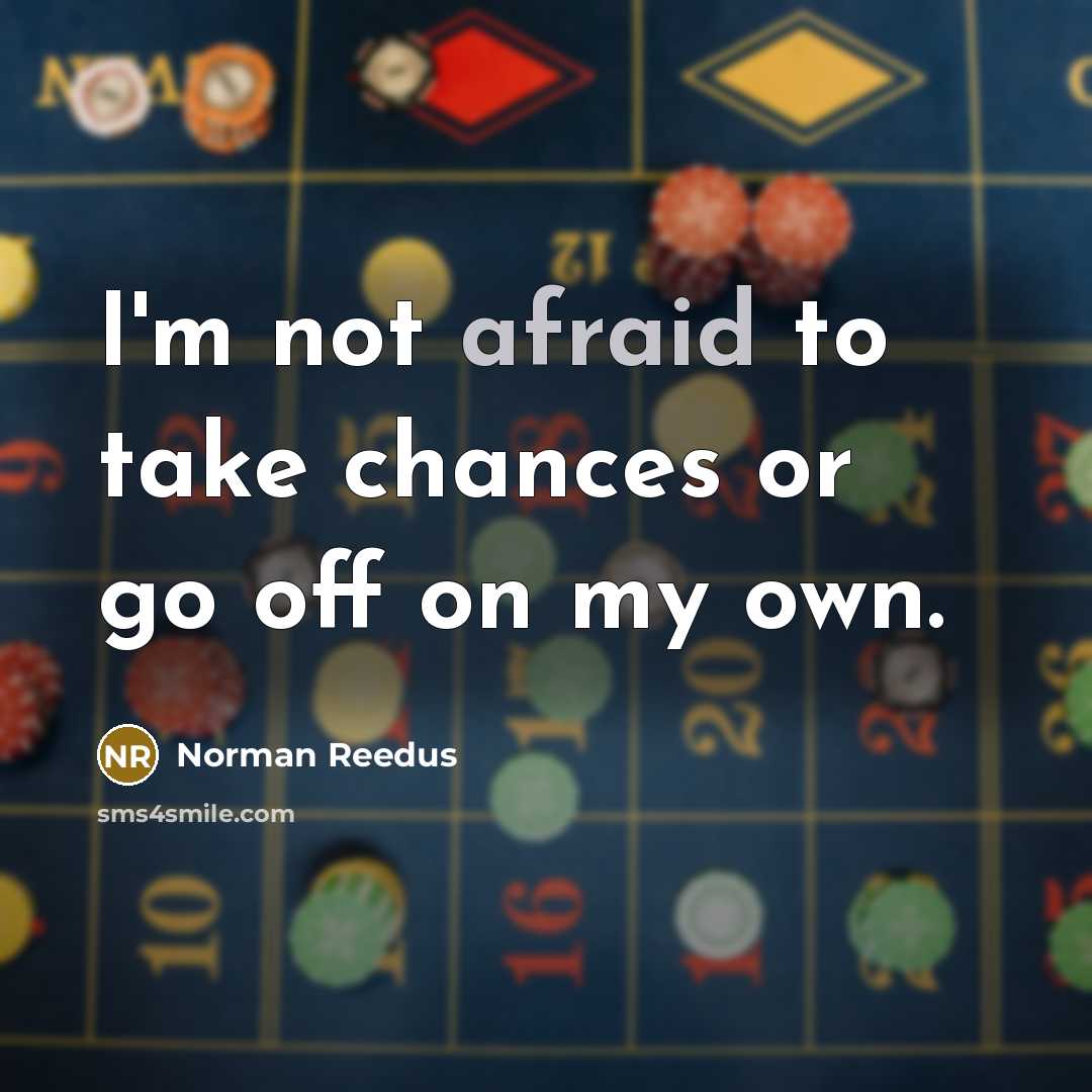 “I'm not afraid to take chances or go off on…” quote by Norman Reedus