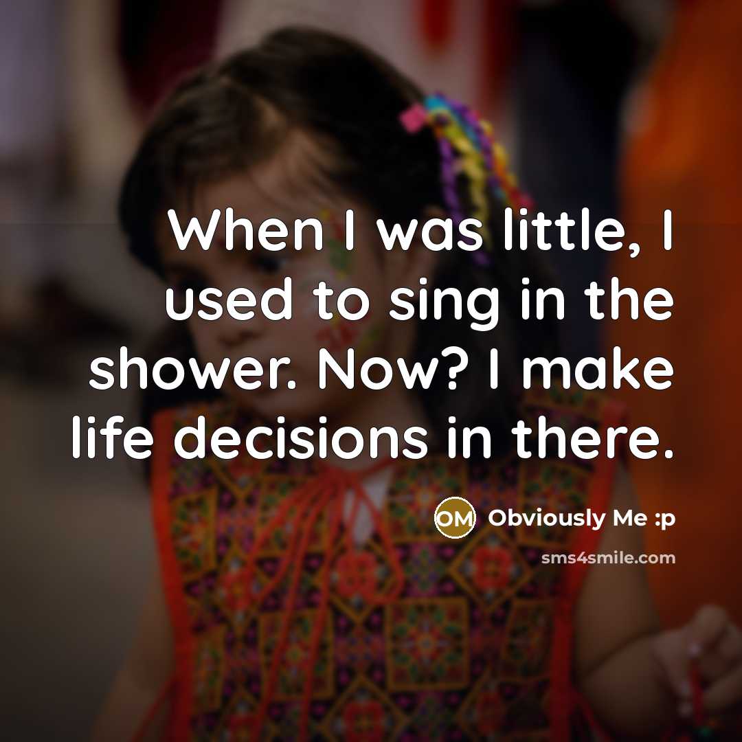 “When I was little, I used to sing in the…” quote by Obviously Me :p