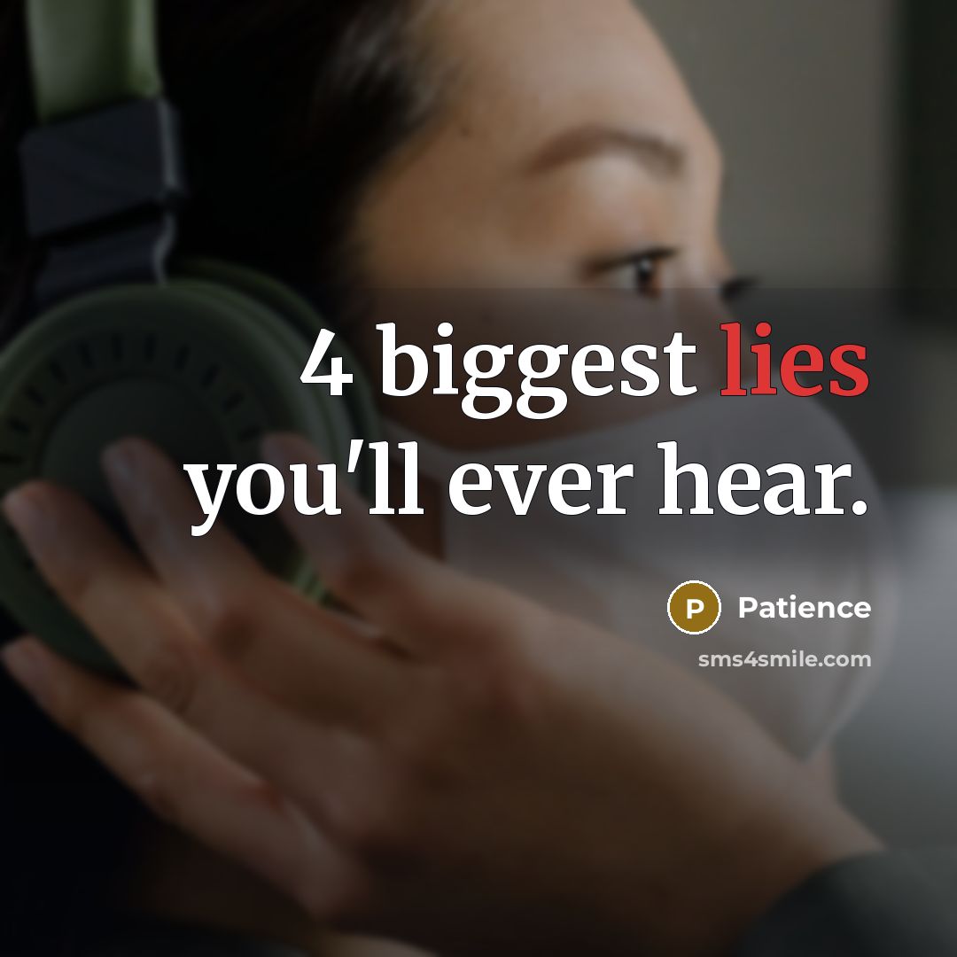 “4 biggest lies you'll ever hear.…” quote by Patience