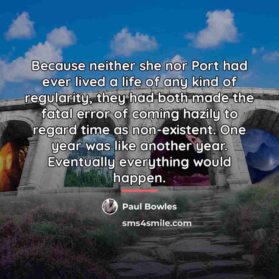 “Because neither she nor Port had ever lived a life…” quote by Paul Bowles