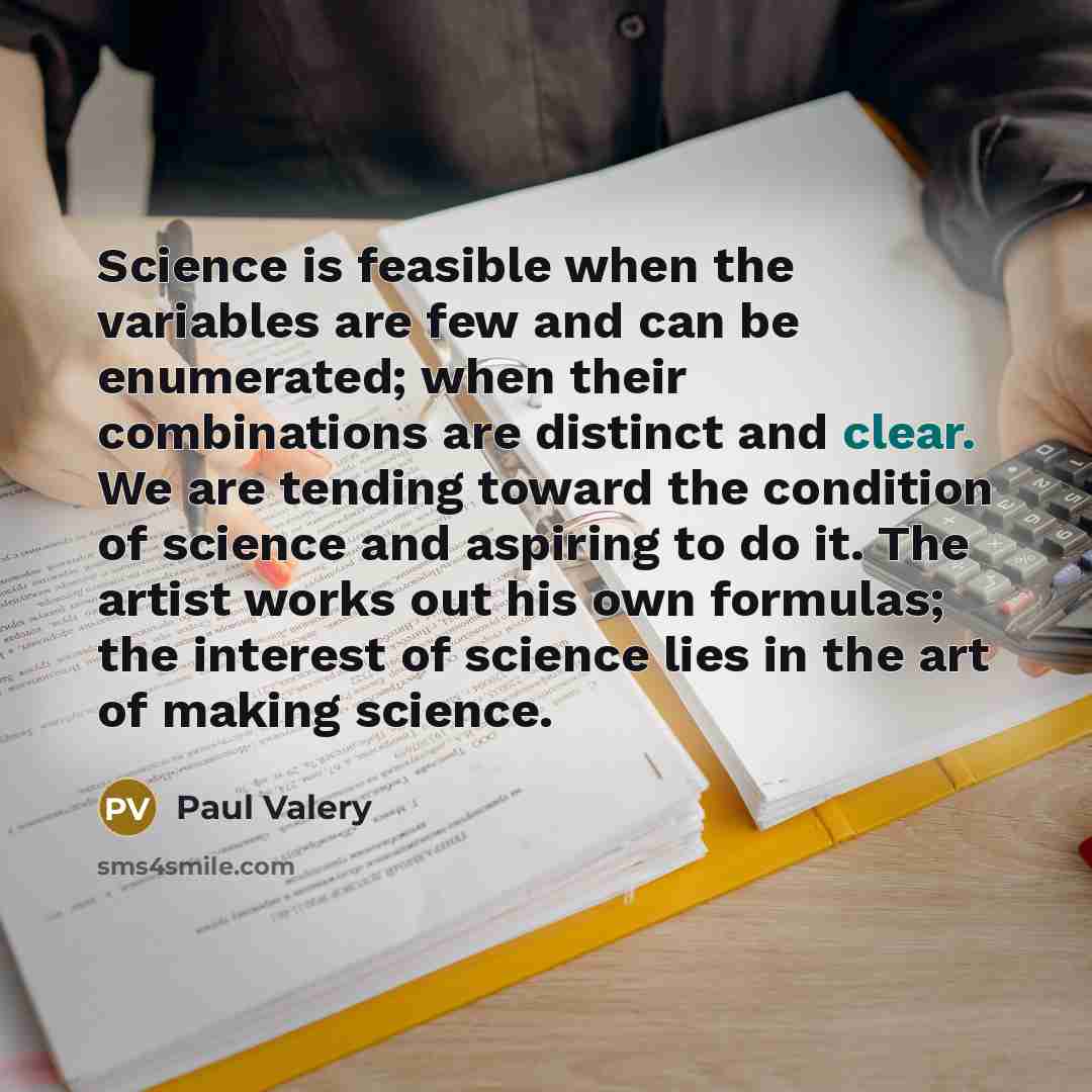 “Science is feasible when the variables are few and can…” quote by Paul Valery