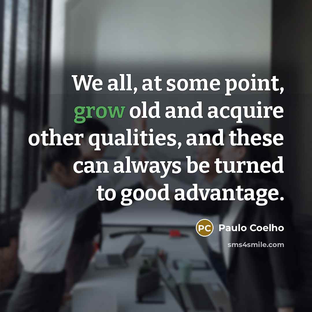 “We all, at some point, grow old and acquire other…” quote by Paulo Coelho