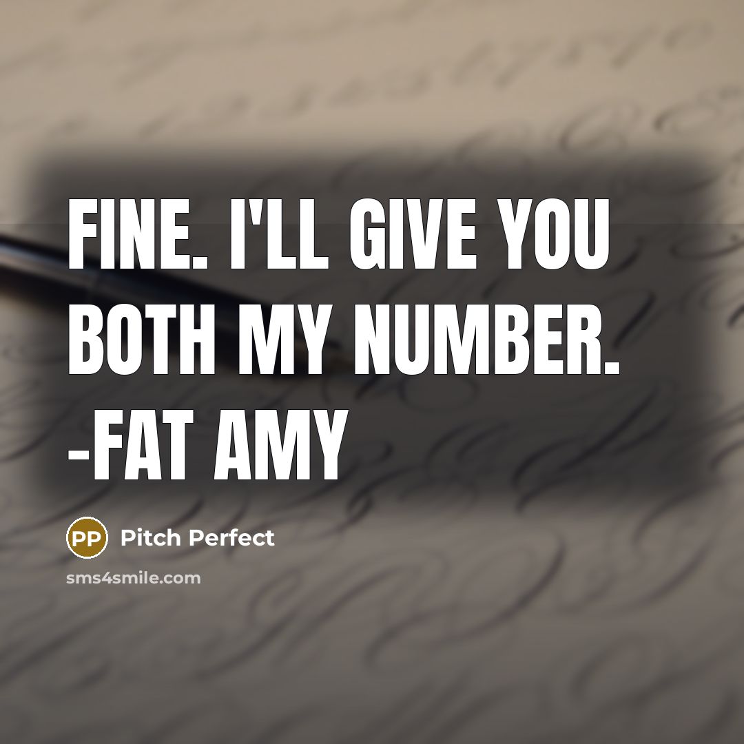 “Fine. I'll give you both my number. -Fat Amy” quote by Pitch Perfect