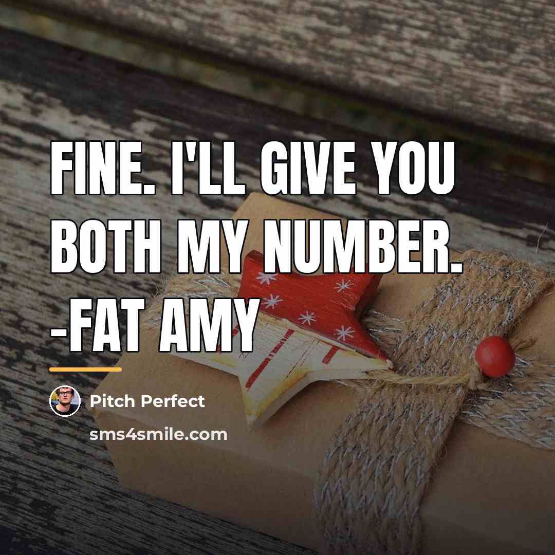 “Fine. I'll give you both my number. -Fat Amy…” quote by Pitch Perfect
