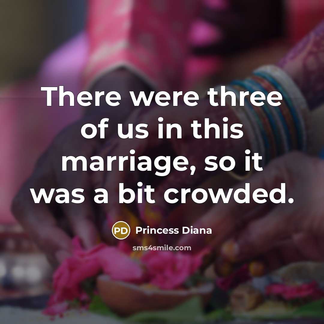 “There were three of us in this marriage, so it…” quote by Princess Diana