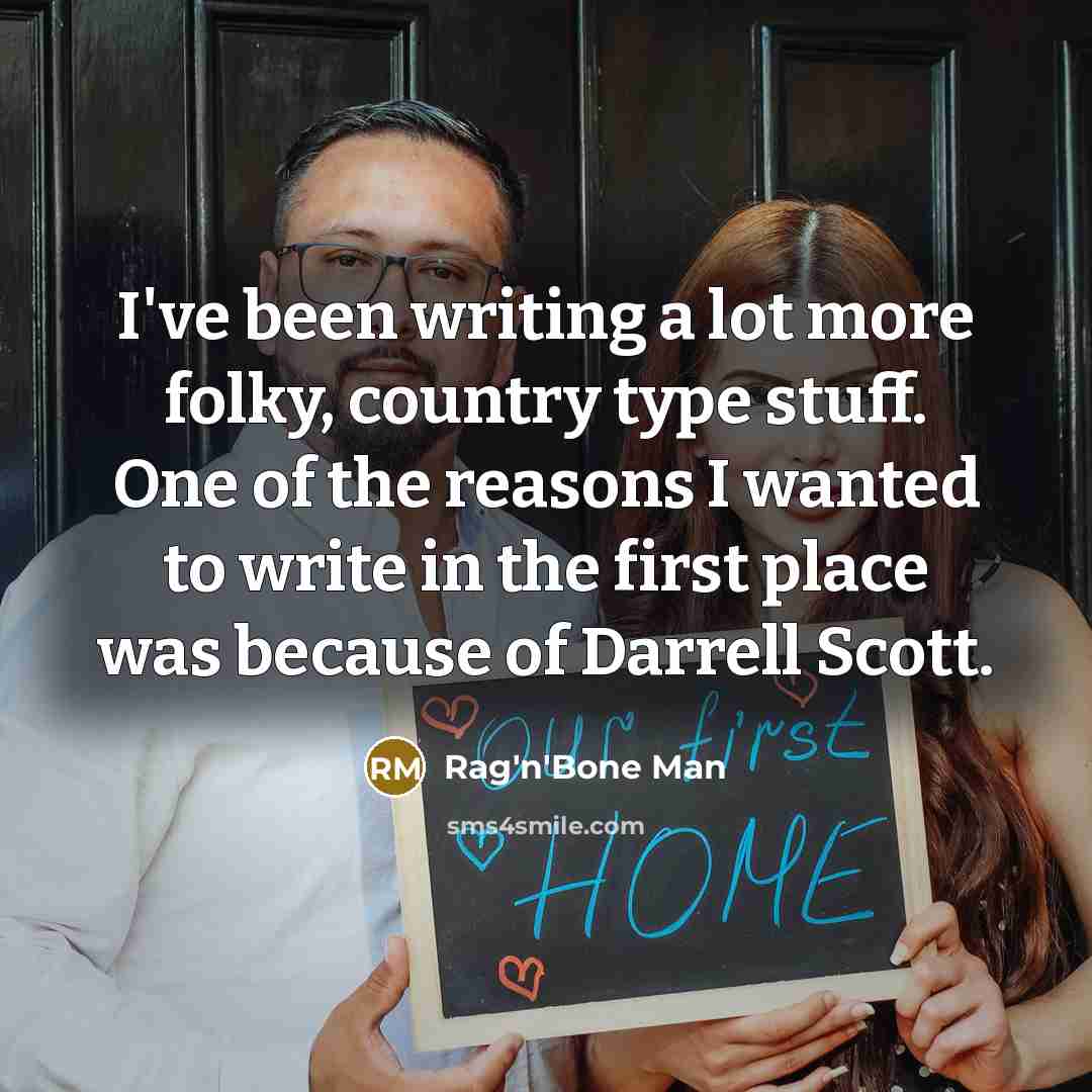 “I've been writing a lot more folky, country type stuff.…” quote by Rag'n'Bone Man