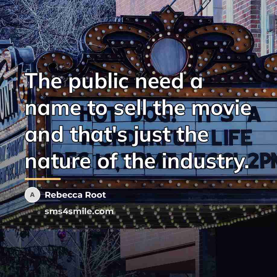 “The public need a name to sell the movie and…” quote by Rebecca Root
