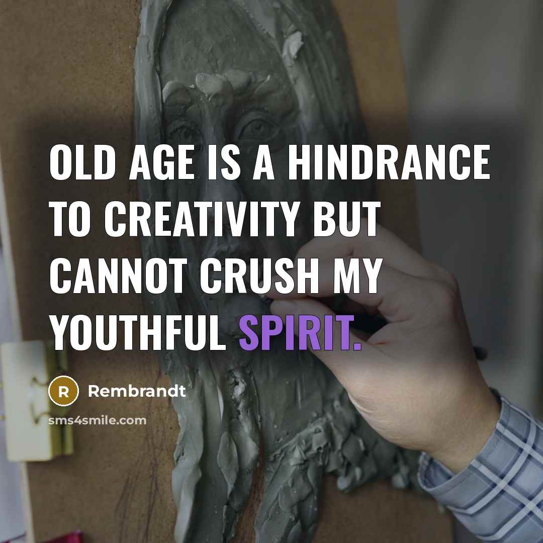 “Old age is a hindrance to creativity but cannot crush…” quote by Rembrandt