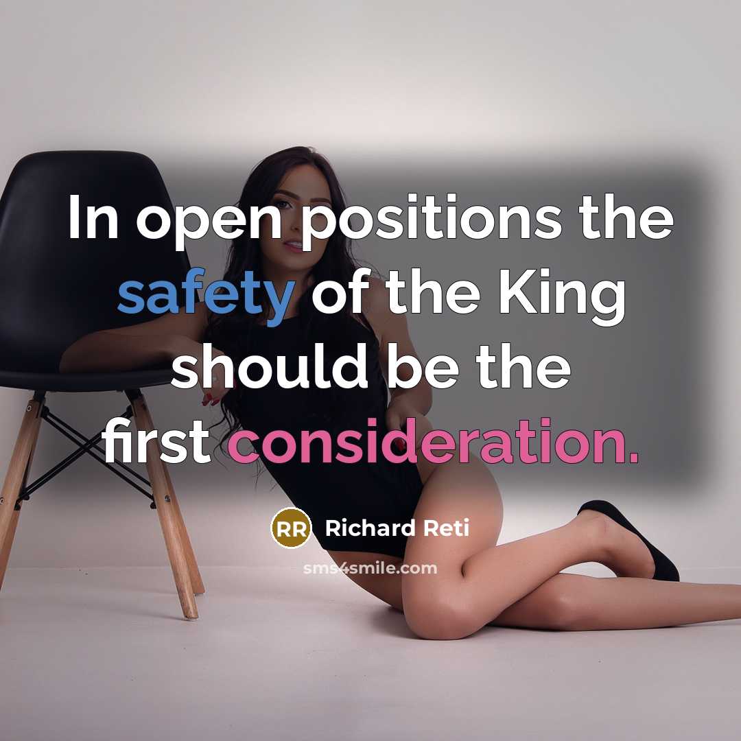 “In open positions the safety of the King should be…” quote by Richard Reti