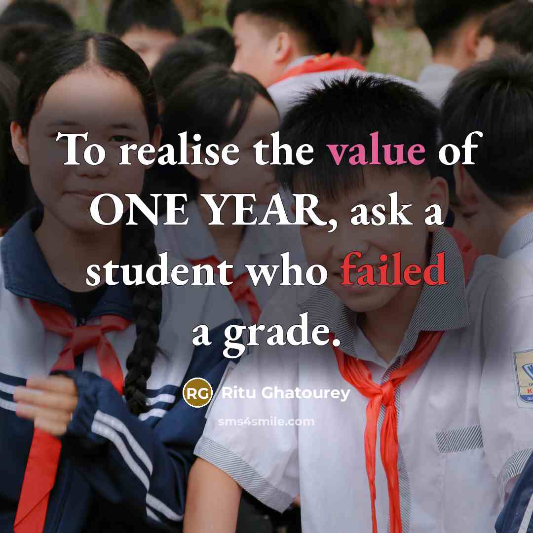 “To realise the value of ONE YEAR, ask a student…” quote by Ritu Ghatourey