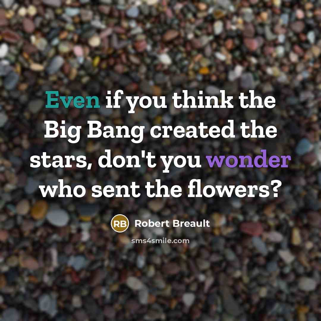 “Even if you think the Big Bang created the stars,…” quote by Robert Breault