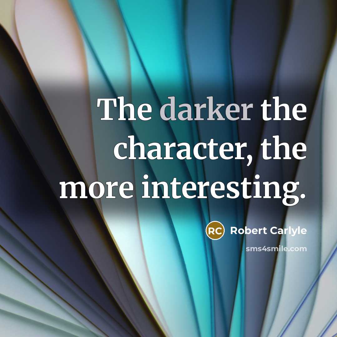 “The darker the character, the more interesting.…” quote by Robert Carlyle