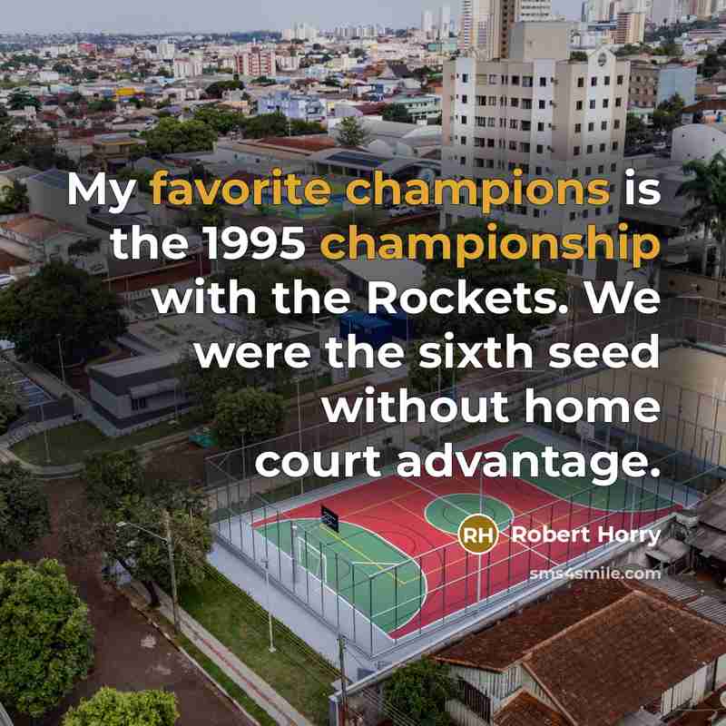 “My favorite champions is the 1995 championship with the Rockets.…” quote by Robert Horry