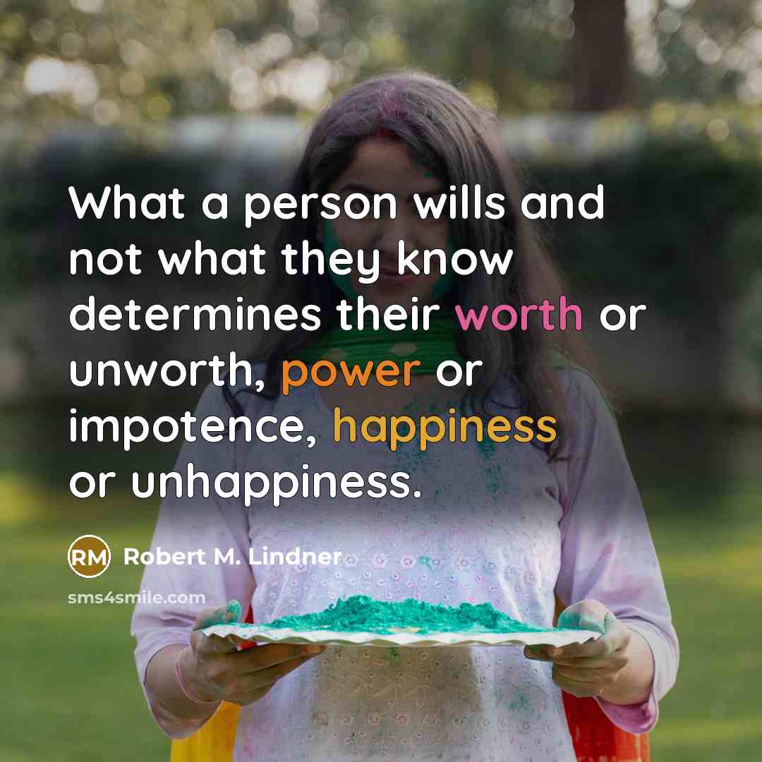 “What a person wills and not what they know determines…” quote by Robert M. Lindner