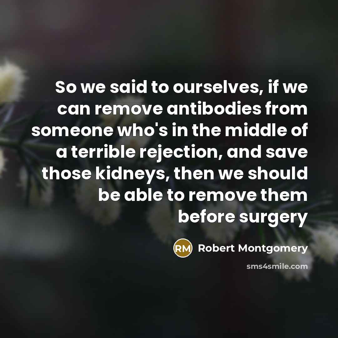 “So we said to ourselves, if we can remove antibodies…” quote by Robert Montgomery