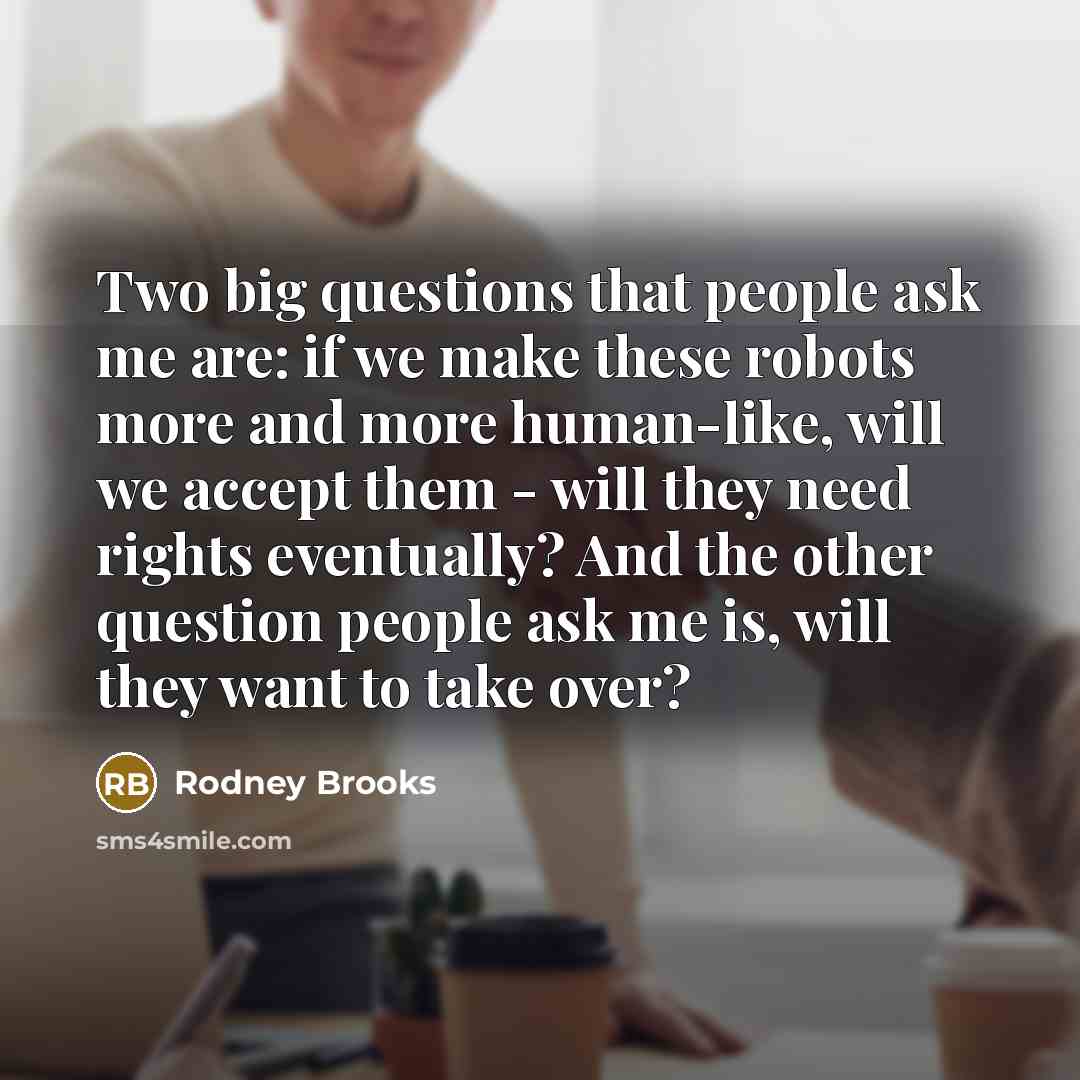 “Two big questions that people ask me are: if we…” quote by Rodney Brooks