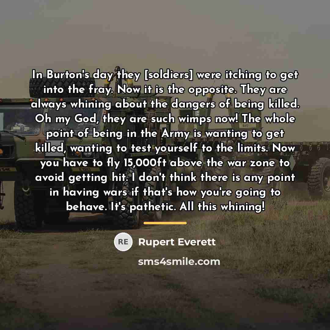 “In Burton's day they [soldiers] were itching to get into…” quote by Rupert Everett