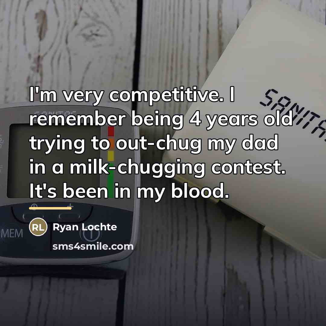 “I'm very competitive. I remember being 4 years old trying…” quote by Ryan Lochte