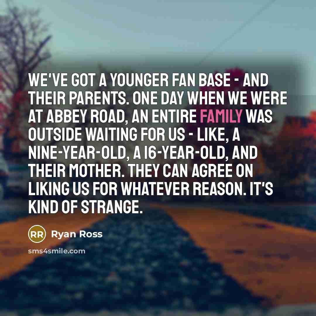 “We've got a younger fan base - and their parents.…” quote by Ryan Ross
