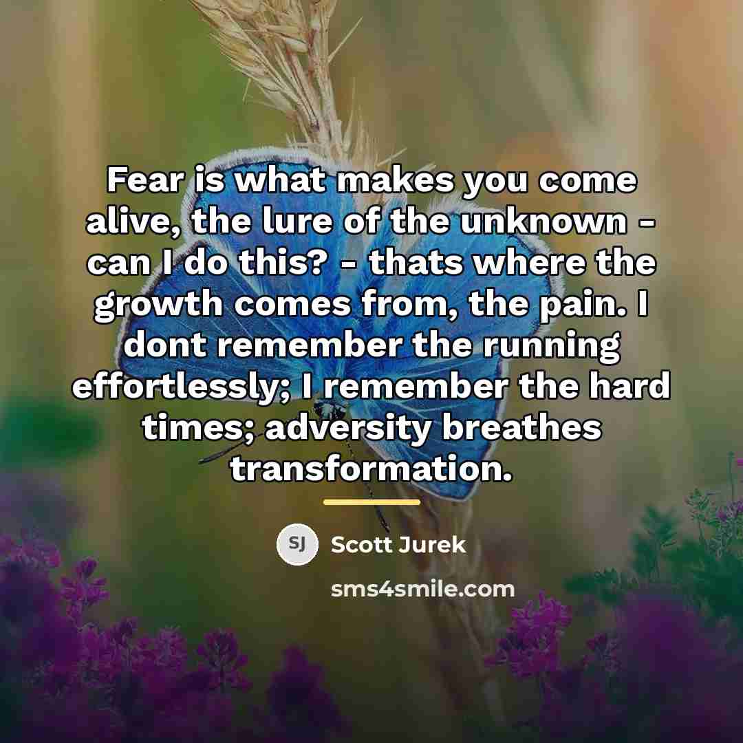 “Fear is what makes you come alive, the lure of…” quote by Scott Jurek