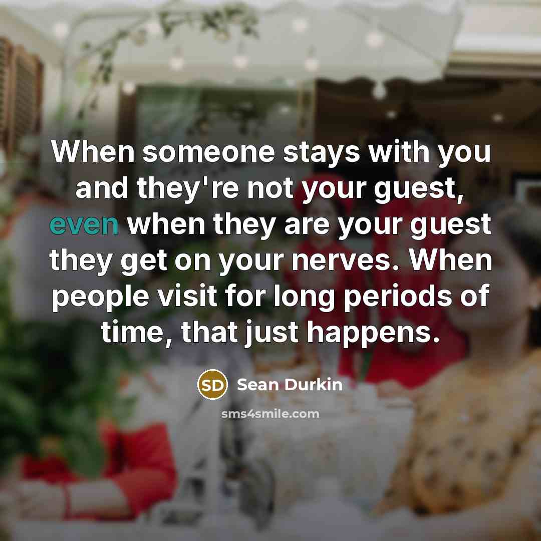 “When someone stays with you and they're not your guest,…” quote by Sean Durkin