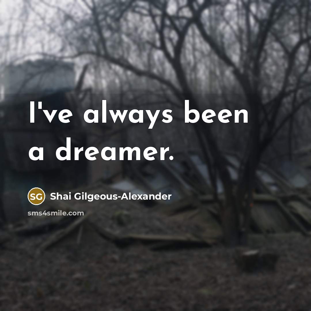“I've always been a dreamer.…” quote by Shai Gilgeous-Alexander