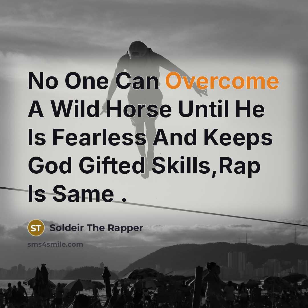 “No One Can Overcome A Wild Horse Until He Is…” quote by Soldeir The Rapper