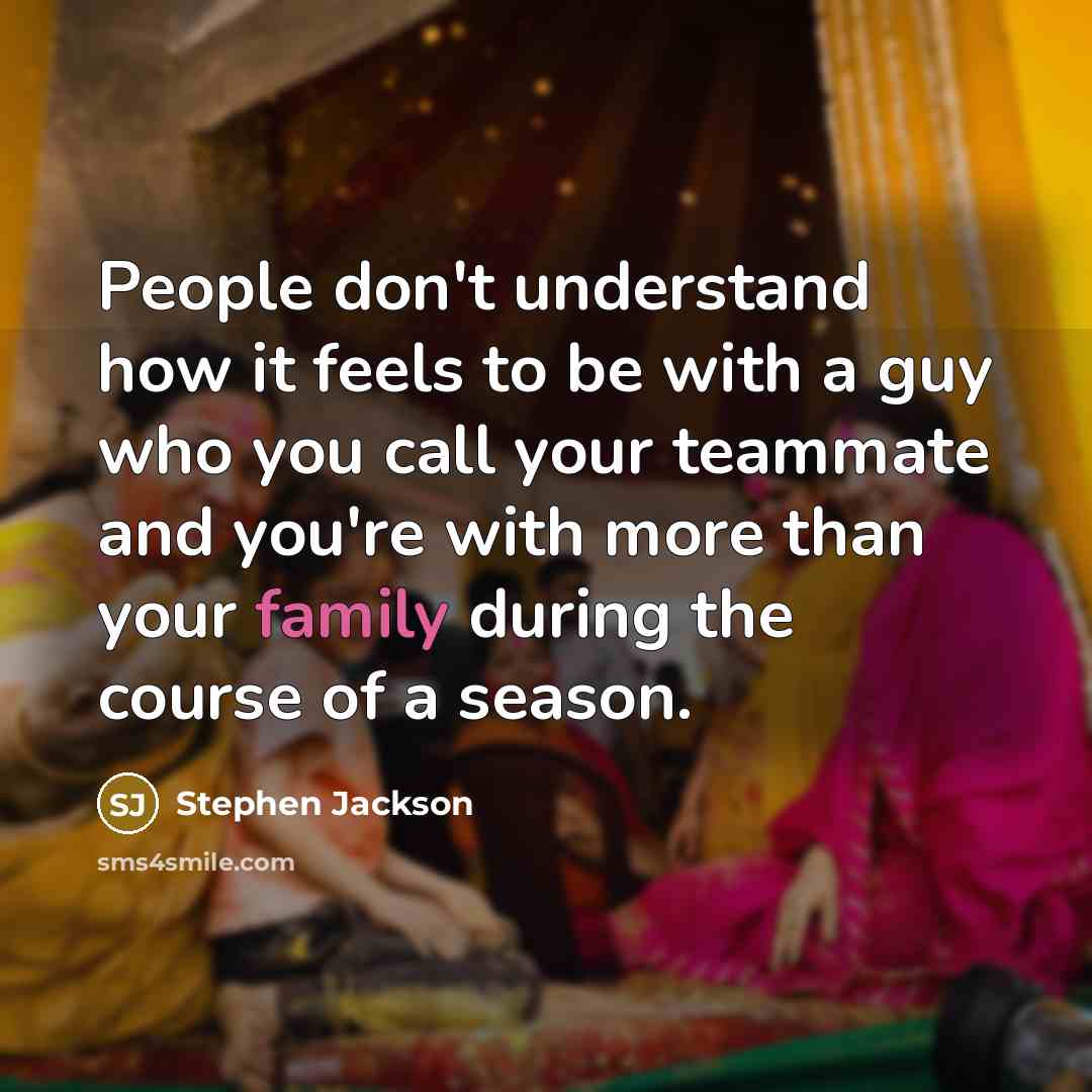 “People don't understand how it feels to be with a…” quote by Stephen Jackson
