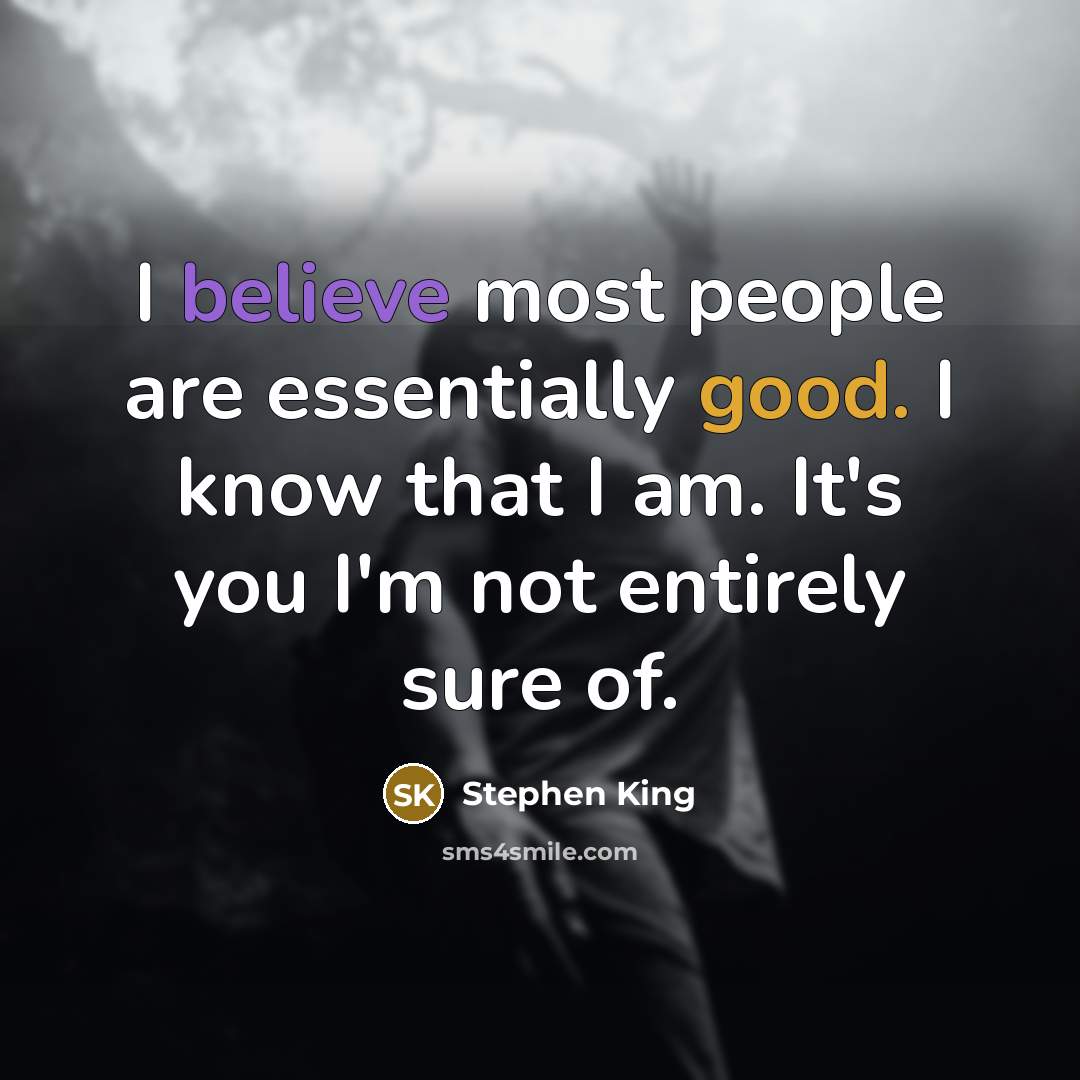 “I believe most people are essentially good. I know that…” quote by Stephen King