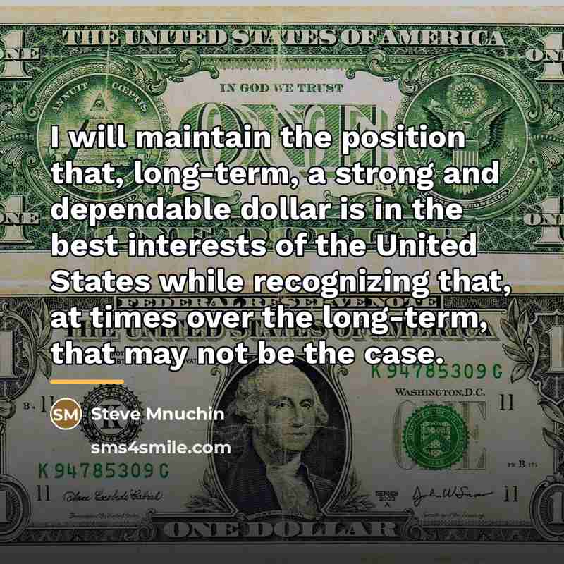 “I will maintain the position that, long-term, a strong and…” quote by Steve Mnuchin