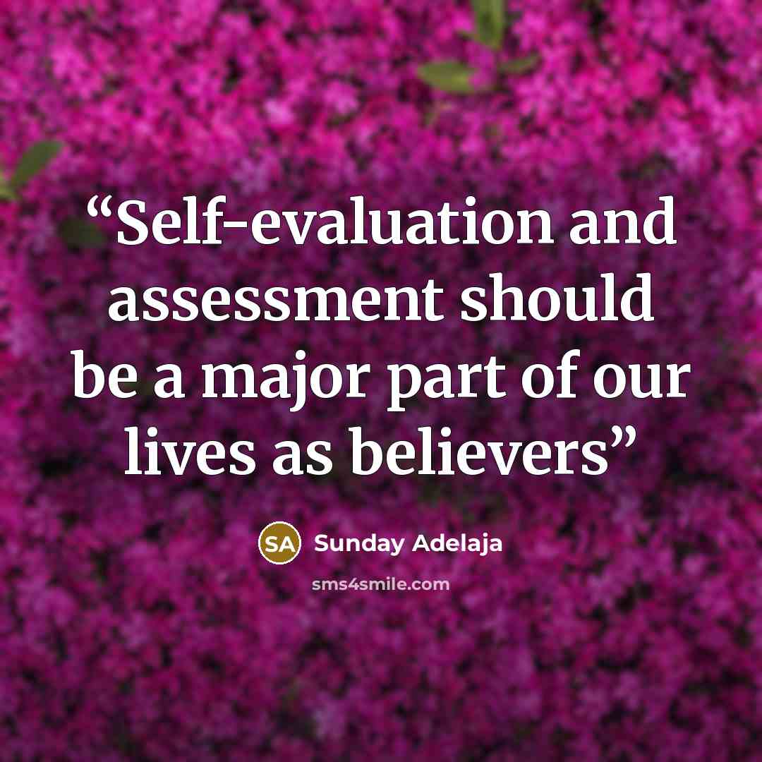 “Self-evaluation and assessment should be a major part of our lives as believers” quote by Sunday Adelaja
