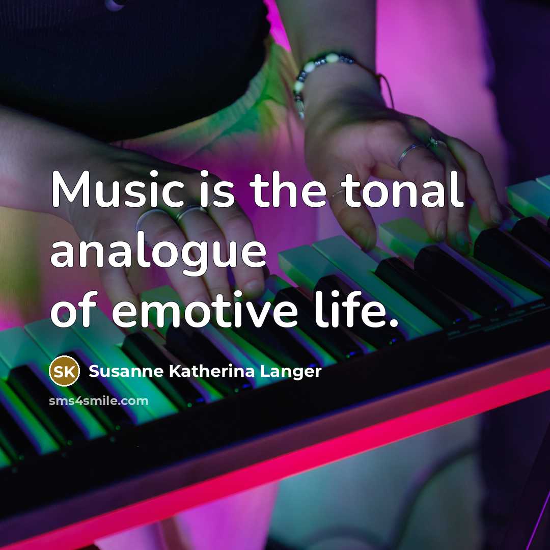 “Music is the tonal analogue of emotive life.…” quote by Susanne Katherina Langer