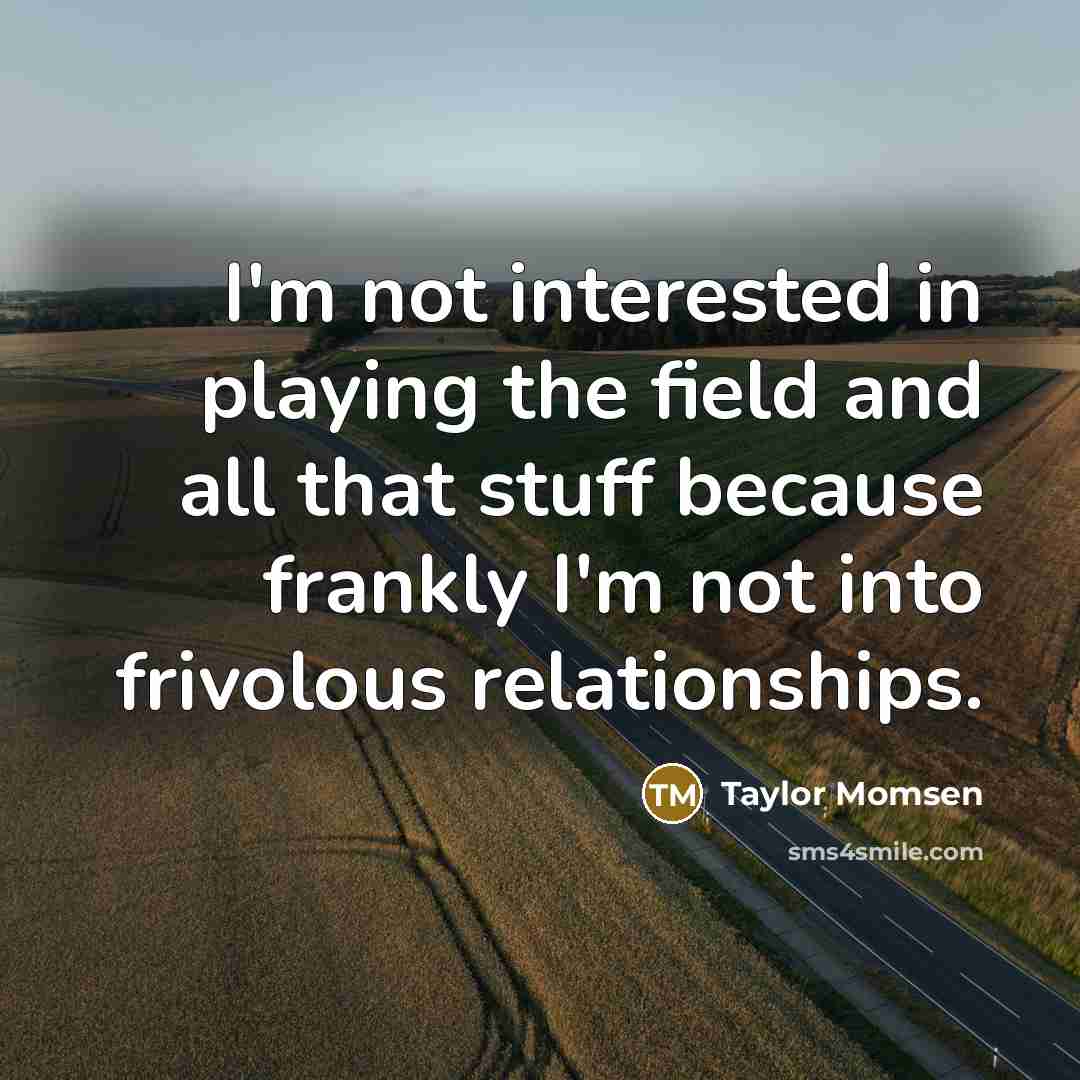 “I'm not interested in playing the field and all that…” quote by Taylor Momsen