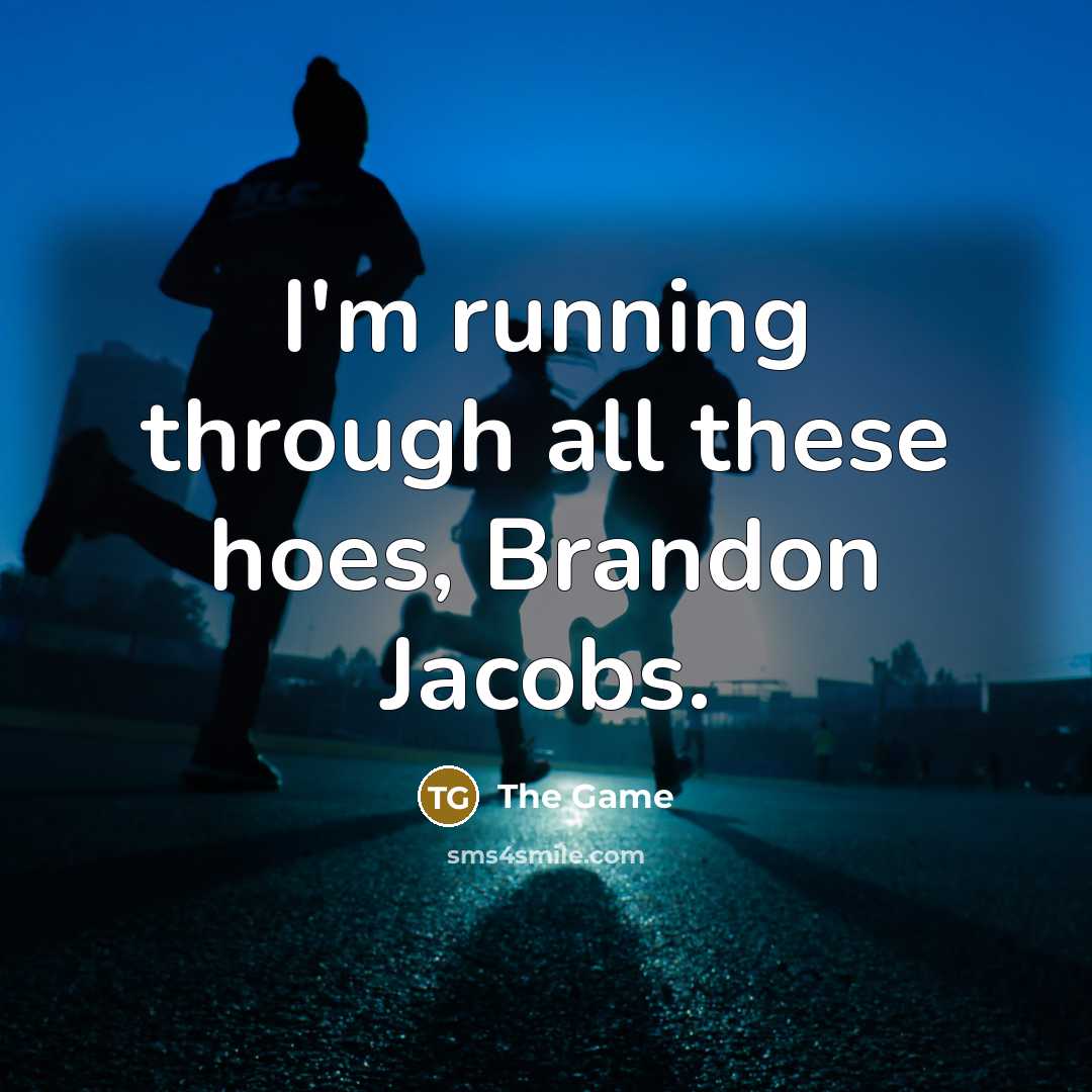“I'm running through all these hoes, Brandon Jacobs.…” quote by The Game