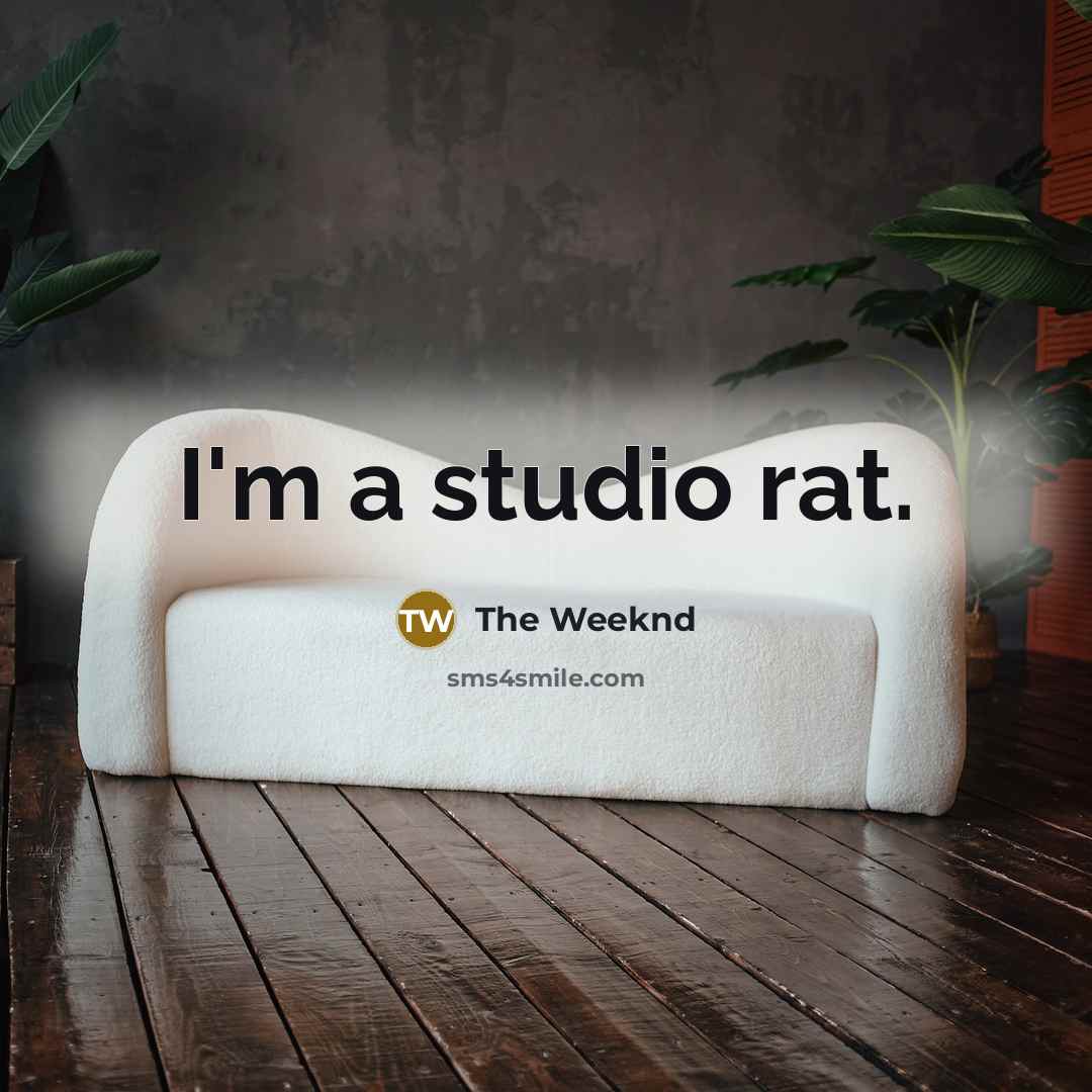 “I'm a studio rat.…” quote by The Weeknd