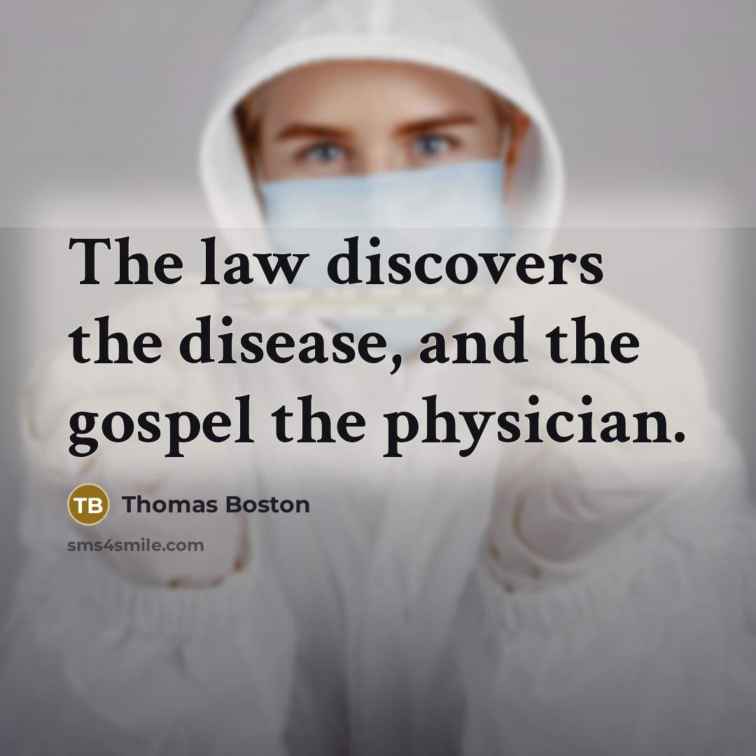 “The law discovers the disease, and the gospel the physician.…” quote by Thomas Boston