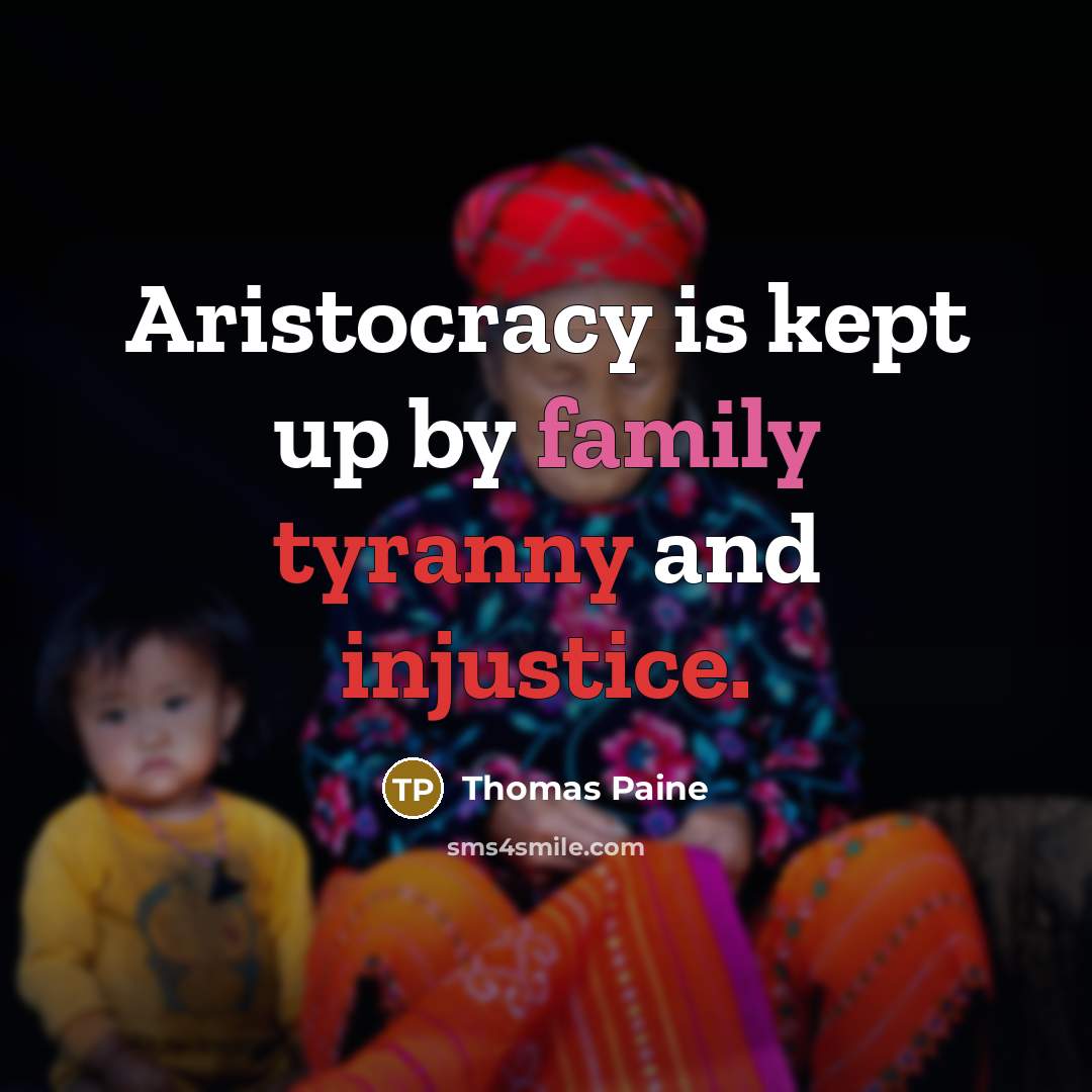 “Aristocracy is kept up by family tyranny and injustice.…” quote by Thomas Paine