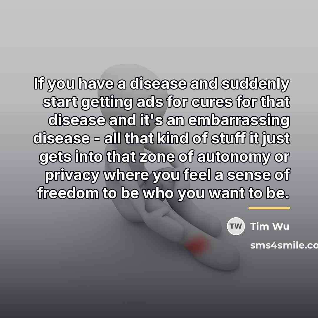 “If you have a disease and suddenly start getting ads…” quote by Tim Wu